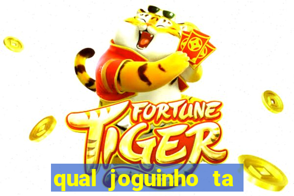 qual joguinho ta pagando agora